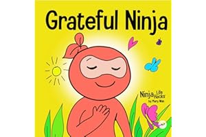 Grateful Ninja: A Children’s Book About Cultivating an Attitude of Gratitude and Good Manners (Ninja Life Hacks)