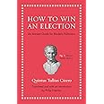 How to Win an Election: An Ancient Guide for Modern Politicians: Cicero