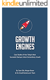 Startup Growth Engines: Case Studies of How Today&rsquo;s Most Successful Startups Unlock Extraordinary Growth