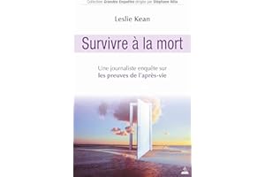 Survivre a la mort - Une journaliste enquête sur les preuves de l'après-vie (French Edition)