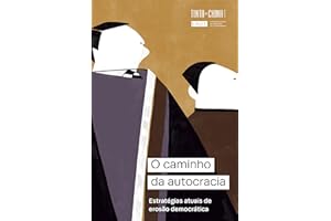O caminho da autocracia: Estratégias atuais de erosão democrática (Portuguese Edition)