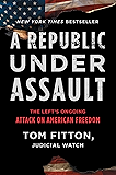 A Republic Under Assault: The Left's Ongoing Attack on American Freedom (Judicial Watch Book 3)