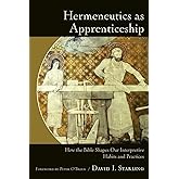 Hermeneutics as Apprenticeship: How the Bible Shapes Our Interpretive Habits and Practices