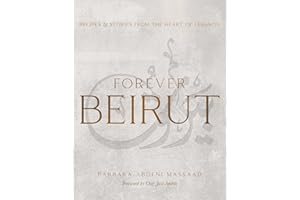 Forever Beirut: Recipes and Stories from the Heart of Lebanon