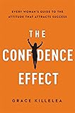 The Confidence Effect: Every Woman's Guide to the Attitude That Attracts Success