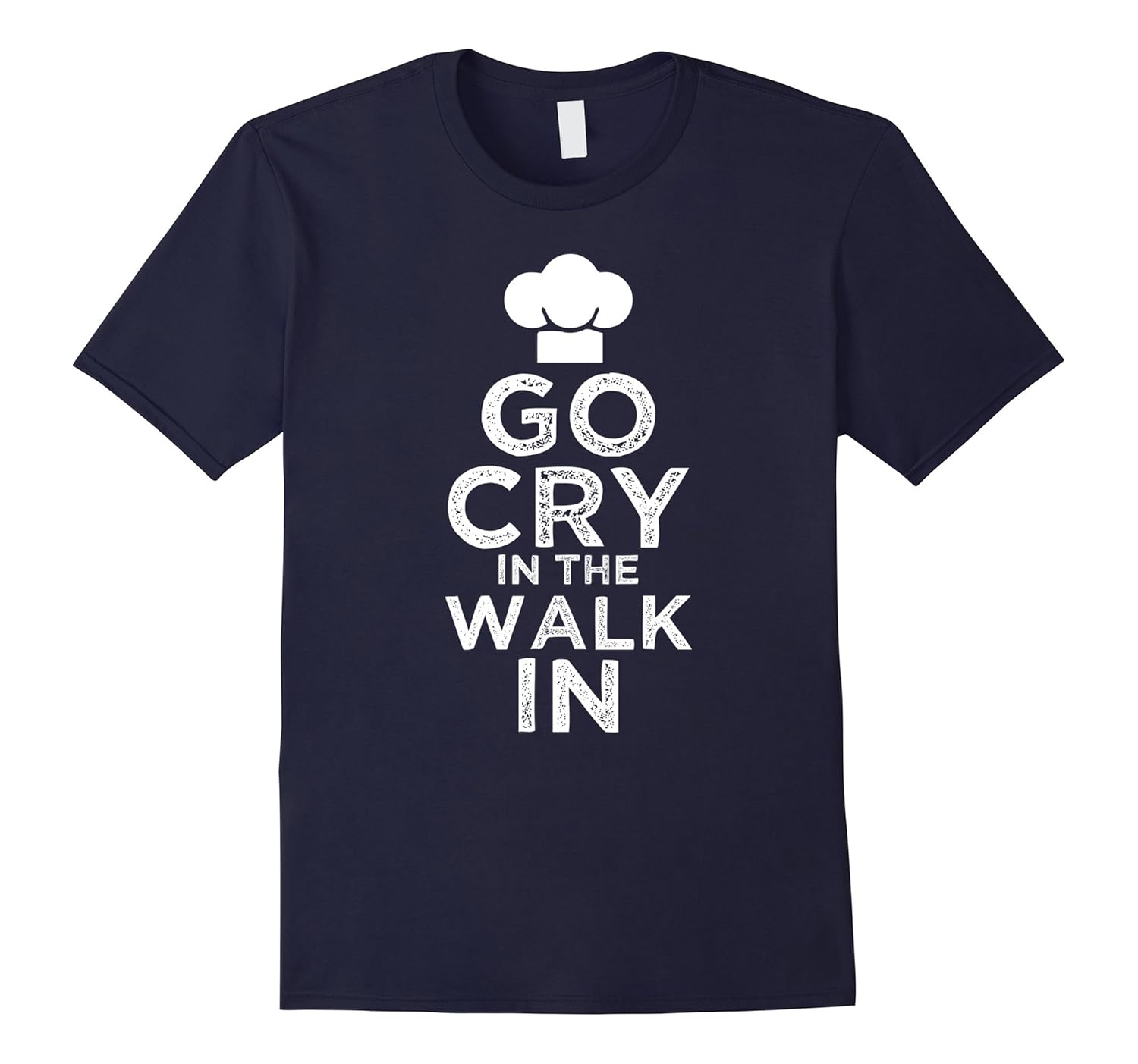 Go cry in the walk in T Shirt - Chef T Shirt Cooking T Shirt-ANZ