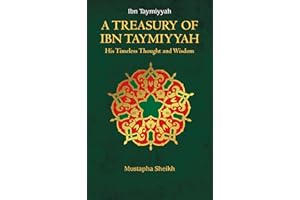 A Treasury of Ibn Taymiyyah: His Timeless Thought and Wisdom (Treasury in Islamic Thought and Civilization, 4)