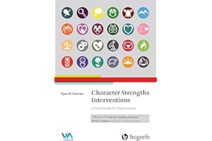 Character Strengths Interventions: A Field Guide for Practitioners
