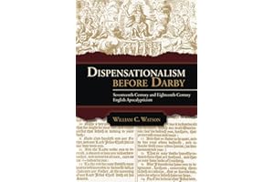 Dispensationalism before Darby: Seventeenth-Century and Eighteenth-Century English Apocalypticism