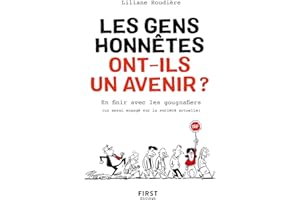 Les gens honnêtes ont-ils un avenir ? - En finir avec les gougnaffiers: (un essai engagé sur la société actuelle) (French Edi
