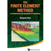 Finite Element Method, The: Its Fundamentals And Applications In Engineering