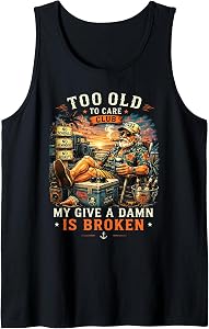 Too Old to Care Club Don't Care My Give A Damn is Broken Tank Top