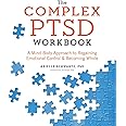 The Complex PTSD Workbook: A Mind-Body Approach to Regaining Emotional Control and Becoming Whole