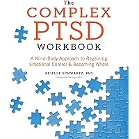 The Complex PTSD Workbook: A Mind-Body Approach to Regaining Emotional Control and Becoming Whole