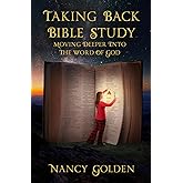 Taking Back Bible Study: Moving Deeper into the Word of God