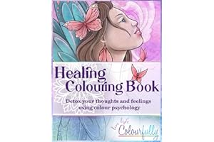 Healing Colouring Book: Detox Your Thoughts and Feelings Using Colour Psychology