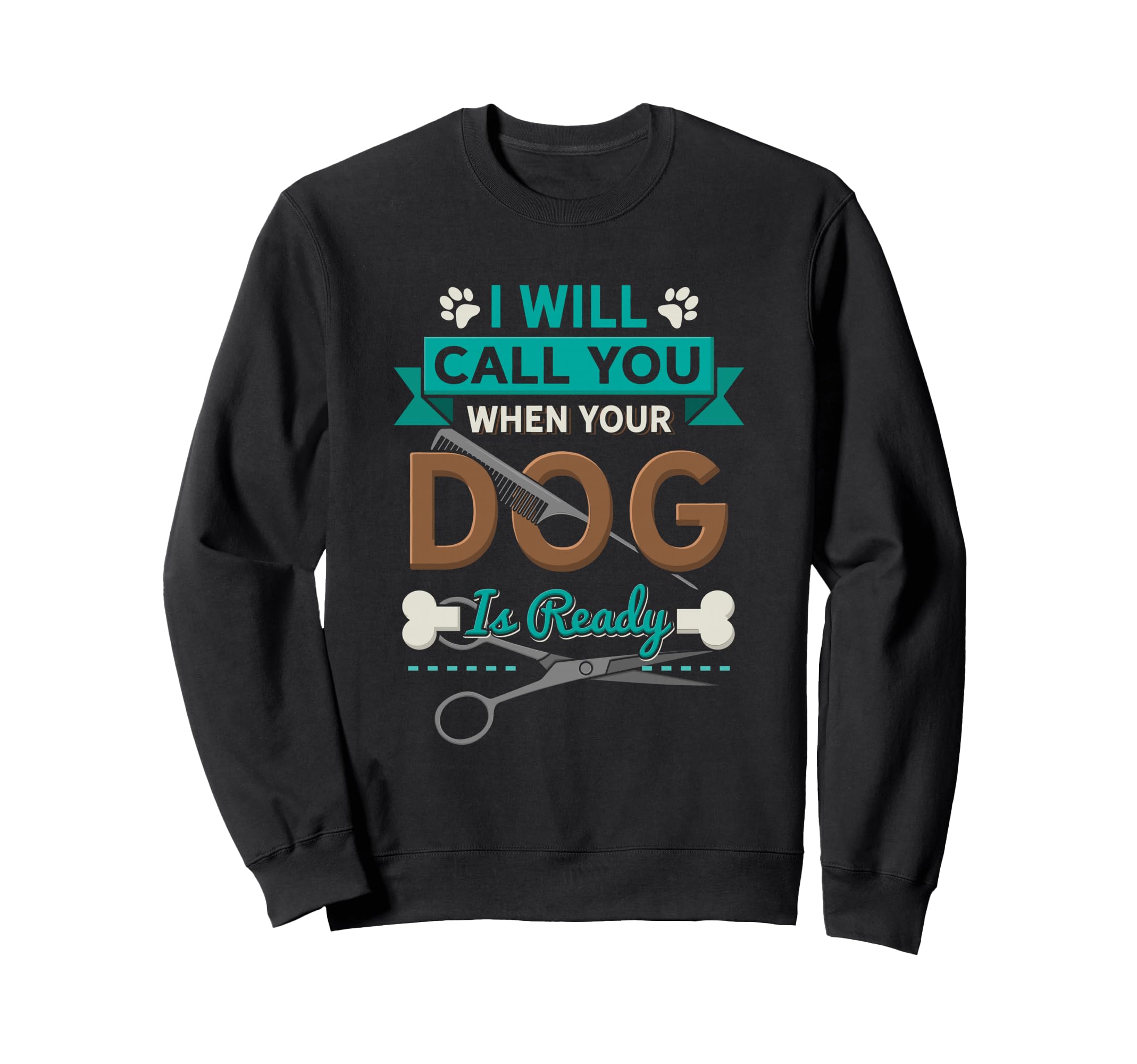 I Will Call You When Your Dog Is Ready Groomer Sweatshirt