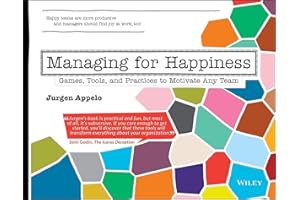 Managing for Happiness: Games, Tools, and Practices to Motivate Any Team
