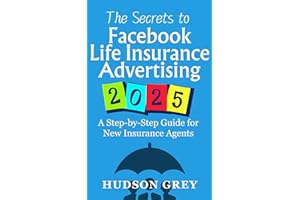 The Secrets to Facebook Life Insurance Advertising 2025: A Step-by-Step Guide for New Insurance Agents