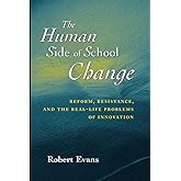 The Human Side of School Change: Reform, Resistance, and the Real-Life Problems of Innovation