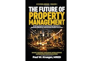 The Future of Property Management: AI-Driven Systems to Streamline Operations, Maximize E!ciency, and Increase Tenant Retenti