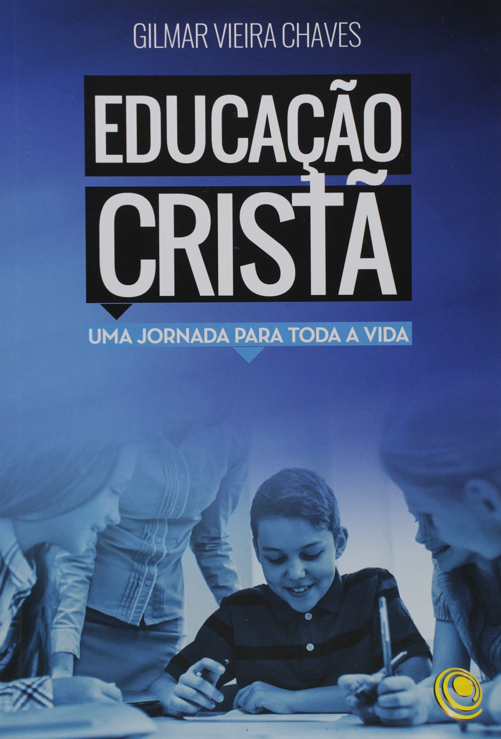 Educacao Crista Uma Jornada Para Toda A Vida Amazon Com Br