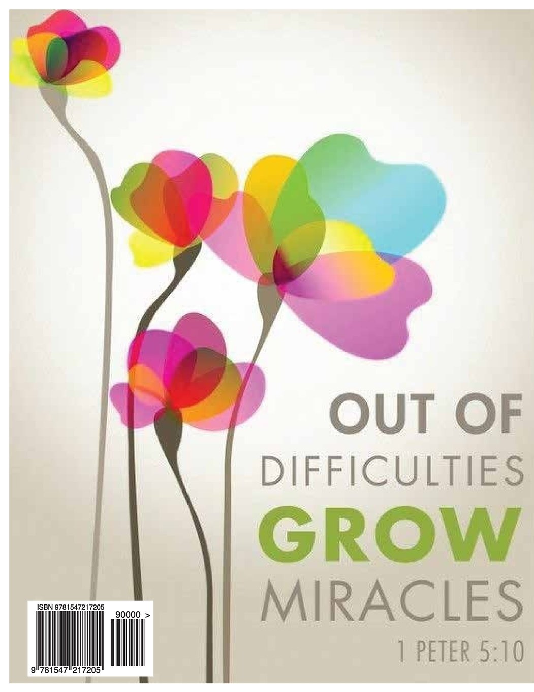 Out Of Difficulties Grow Miracles Out Of Difficulties Grow Miracles 1 Peter 5:10 Journal : Life, Freedom:  Amazon.in: Books