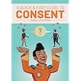 A Quick & Easy Guide to Consent (Quick & Easy Guides)