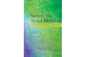 Nature, the Artful Modeler: Lectures on Laws, Science, How Nature Arranges the World and How We Can Arrange It Better (The Paul Carus Lectures, 23)