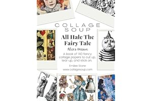 All Hale The Fairy Tale - Alice’s Version: A book of 140 fancy collage papers to cut up, tear up, and stick on (Collage Soup)