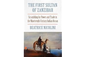 The First Sultan of Zanzibar: Scrambling for Power and Trade in the Nineteenth-Century Indian Ocean