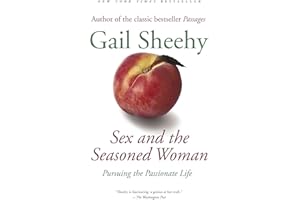 Sex and the Seasoned Woman: Pursuing the Passionate Life