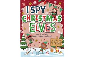 I Spy Elves: Search and Find Santa’s Cheeky Helpers! A Cute I Spy Christmas Book for Toddlers (I Spy Books for Toddlers)