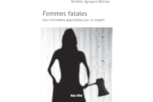 Femmes fatales: Les criminelles approchées par un expert - Essais - documents (Essais-Documents) (French Edition)