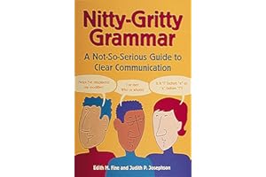 Nitty-Gritty Grammar: A Not-So-Serious Guide to Clear Communication