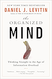 The Organized Mind: Thinking Straight in the Age of Information Overload