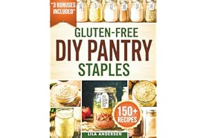 Gluten-Free Diy Pantry Staples: 150+ Shelf-Stable, Make-Once Recipes to Build a Safe, Budget-Friendly Pantry with Homemade St