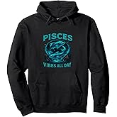 Pisces Vibes All Day Fish Zodiac Sign Horoscope Pullover Hoodie
