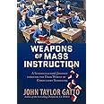 Weapons of Mass Instruction: A Schoolteacher's Journey Through the Dark World of Compulsory Schooling