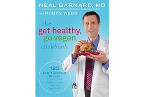 The Get Healthy, Go Vegan Cookbook: 125 Easy and Delicious Recipes to Jump-Start Weight Loss and Help You Feel Great