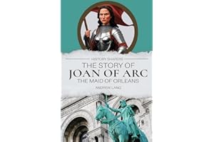 The Story of Joan of Arc, the Maid of Orleans