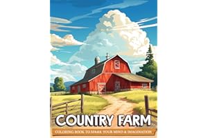 Country Farm Coloring Book: Coloring Book for Adults Featuring Charming Country Farm Houses, Farm Animals and Serene Landscapes Coloring Pages