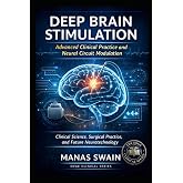Deep Brain Stimulation: Advanced Clinical Practice and Neural Circuit Modulation: Clinical Science, Surgical Practice, and Future Neurotechnology
