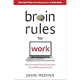 Brain Rules for Work: The Science of Thinking Smarter in the Office and at Home