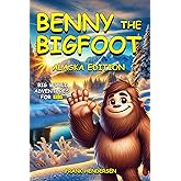 Benny the Bigfoot: Alaska Edition (Big World Adventures for Kids)