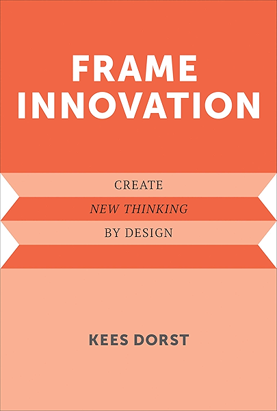 Frame Innovation Create New Thinking By Design Design Thinking Design Theory Ebook Dorst Kees Kindle Store Amazon Com