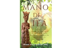 Mano De Ifa: Una guía de apoyo para los devotos de Onifa, principiantes de Awo Ifa e Isese Ifa en la diáspora. (Spanish Edition)