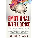 Emotional Intelligence: For a Better Life, success at work, and happier relationships. Improve Your Social Skills, Emotional 