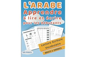 L'ARABE - Apprendre à lire et écrire pour les débutants: Cahier d'écriture arabe pour pratiquer les lettres et les mots, pour
