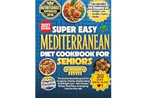 Super Easy Mediterranean Diet Cookbook For Seniors: The Science Based Blueprint For Longevity, Vitality, Healthy Aging And We